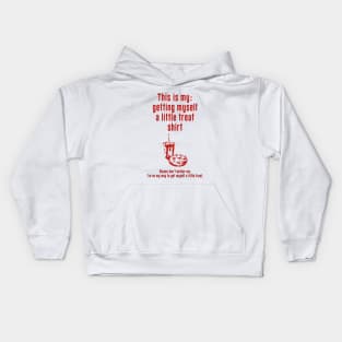 Getting Myself a Little Treat: Newest funny design quote saying "this is my: Getting Myself a Little Treat shirt" Kids Hoodie